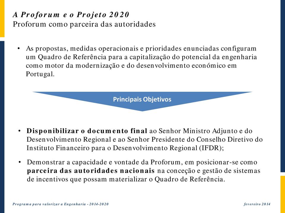 Principais Objetivos Disponibilizar o documento final ao Senhor Ministro Adjunto e do Desenvolvimento Regional e ao Senhor Presidente do Conselho Diretivo do Instituto