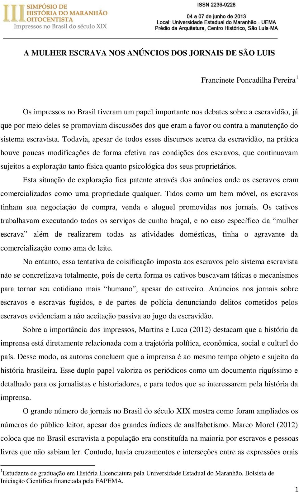 Todavia, apesar de todos esses discursos acerca da escravidão, na prática houve poucas modificações de forma efetiva nas condições dos escravos, que continuavam sujeitos a exploração tanto física