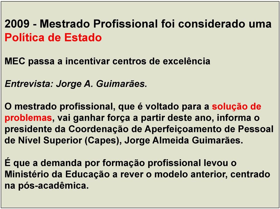 O mestrado profissional, que é voltado para a solução de problemas, vai ganhar força a partir deste ano, informa o