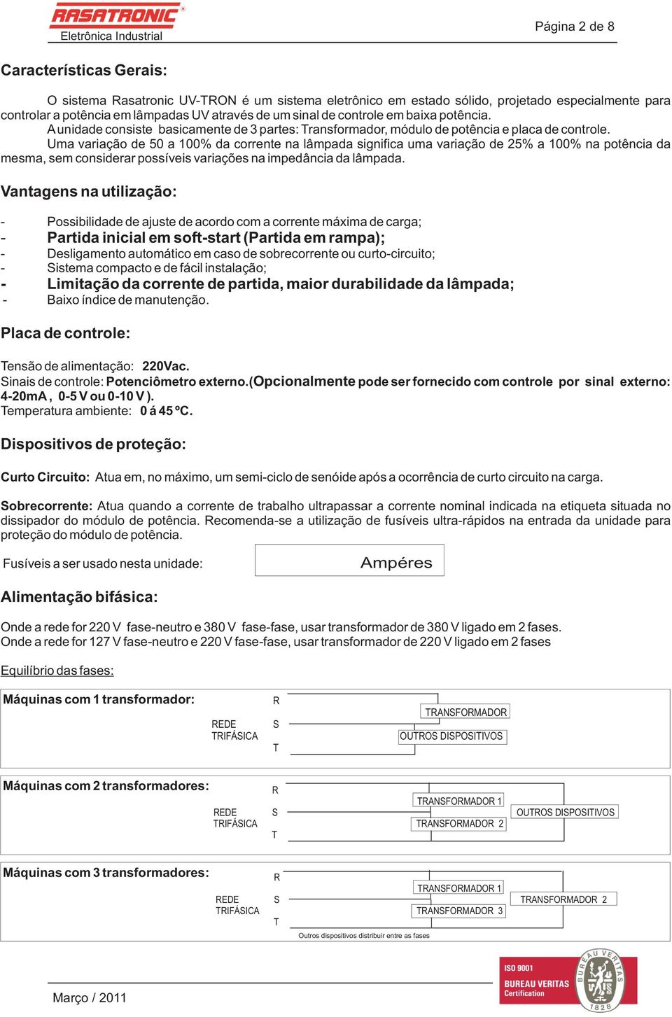 Uma variação de 50 a 100% da corrente na lâmpada significa uma variação de 25% a 100% na potência da mesma, sem considerar possíveis variações na impedância da lâmpada.