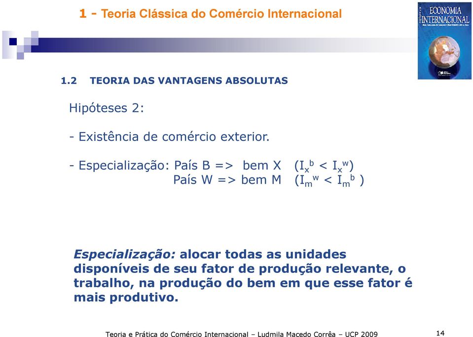 todas as unidades disponíveis de seu fator de produção relevante, o traalho, na produção do em