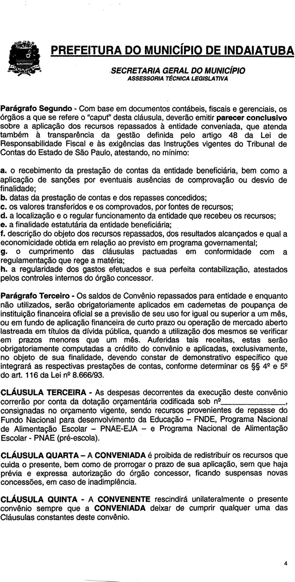 exigencias das Instrugoes vigentes do Tribunal de Contas do Estado de Sao Paulo, atestando, no minimo: a.