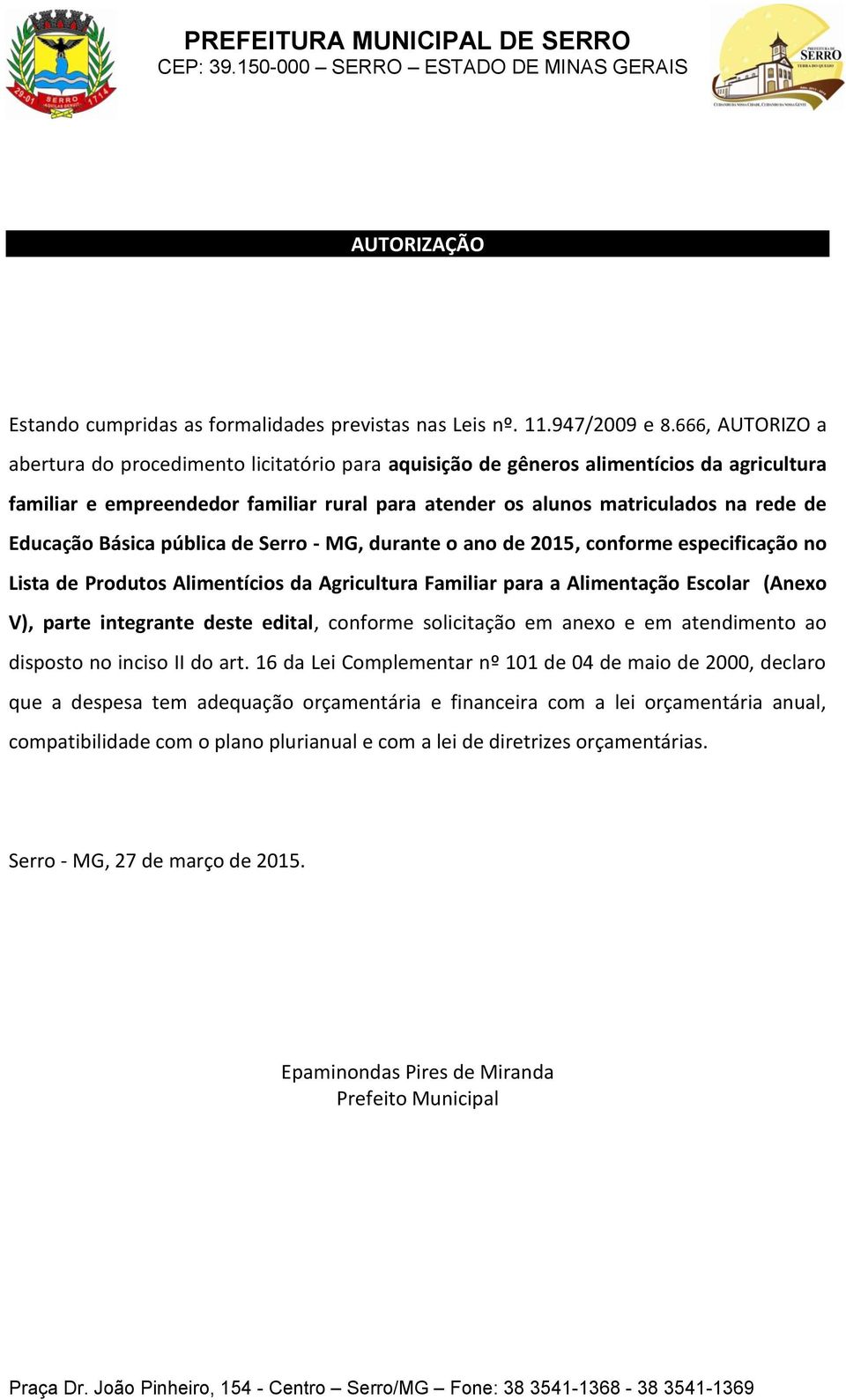 Educação Básica pública de Serro - MG, durante o ano de 2015, conforme especificação no Lista de Produtos Alimentícios da Agricultura Familiar para a Alimentação Escolar (Anexo V), parte integrante