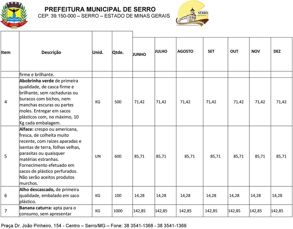 Entregar em sacos plásticos com, no máximo, 10 Kg cada embalagem.