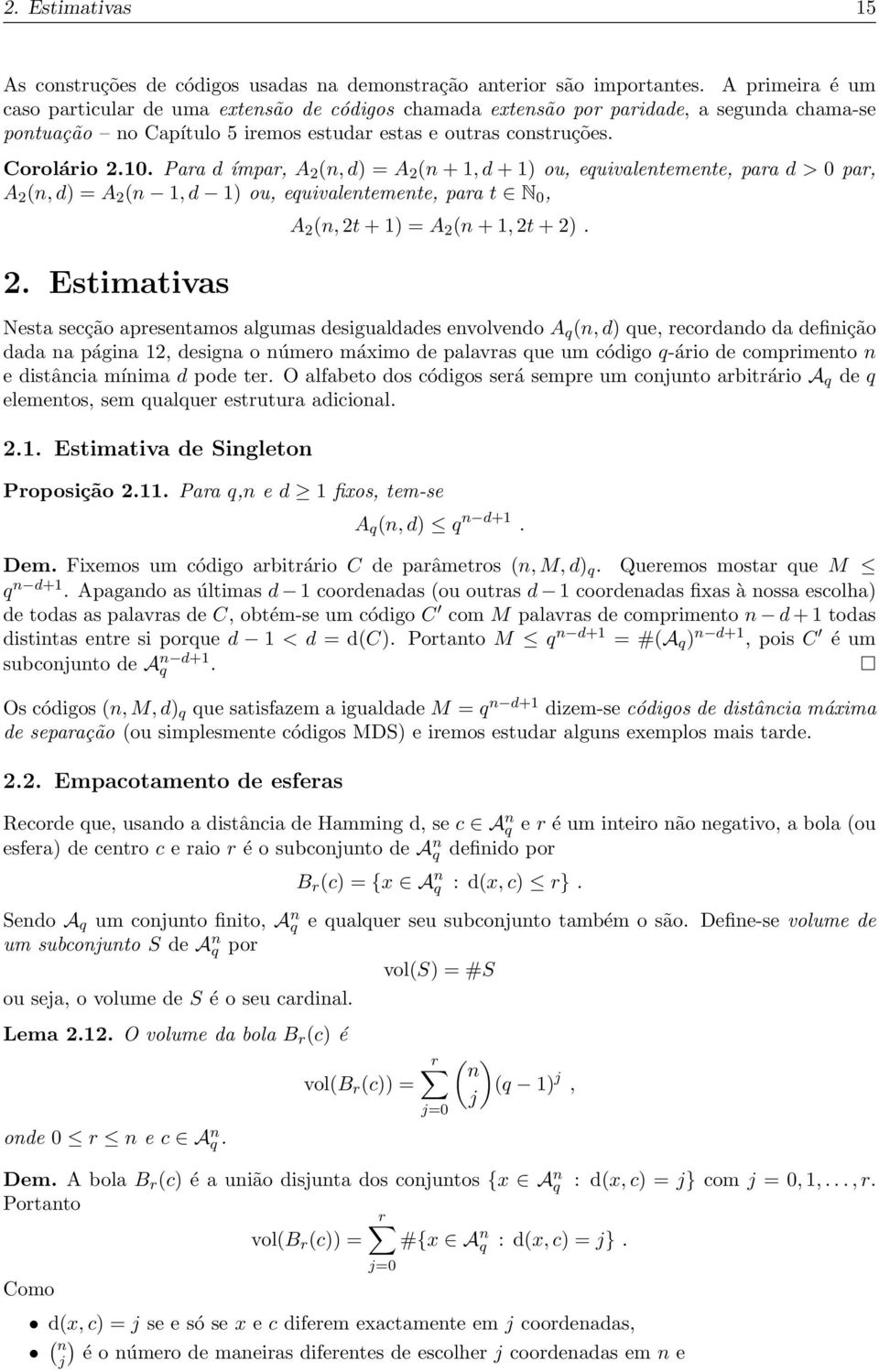 Para d ímpar, A 2 (n, d) = A 2 (n + 1, d + 1) ou, equivalentemente, para d > 0 par, A 2 (n, d) = A 2 (n 1, d 1) ou, equivalentemente, para t N 0, 2. Estimativas A 2 (n, 2t + 1) = A 2 (n + 1, 2t + 2).