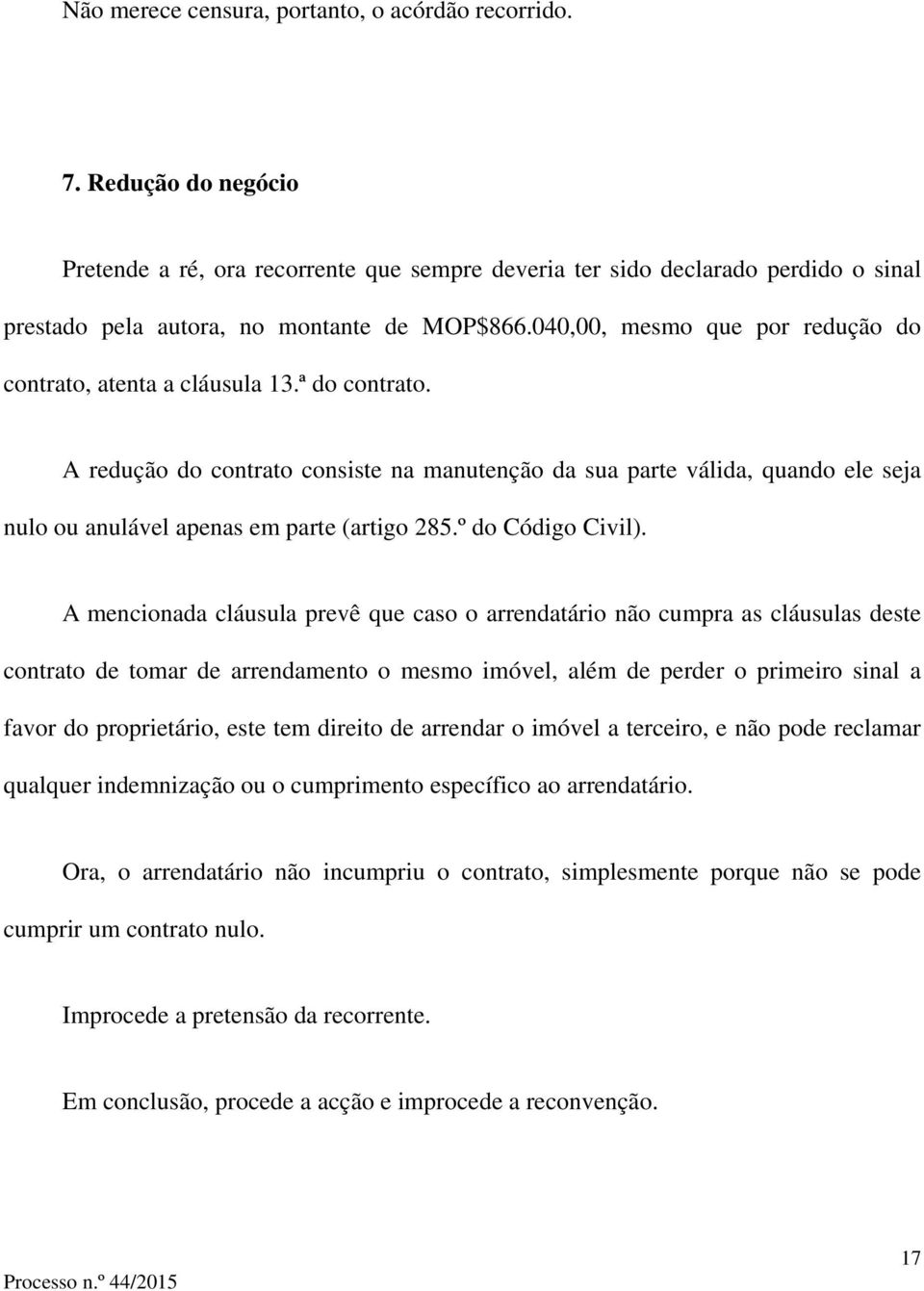 040,00, mesmo que por redução do contrato, atenta a cláusula 13.ª do contrato.