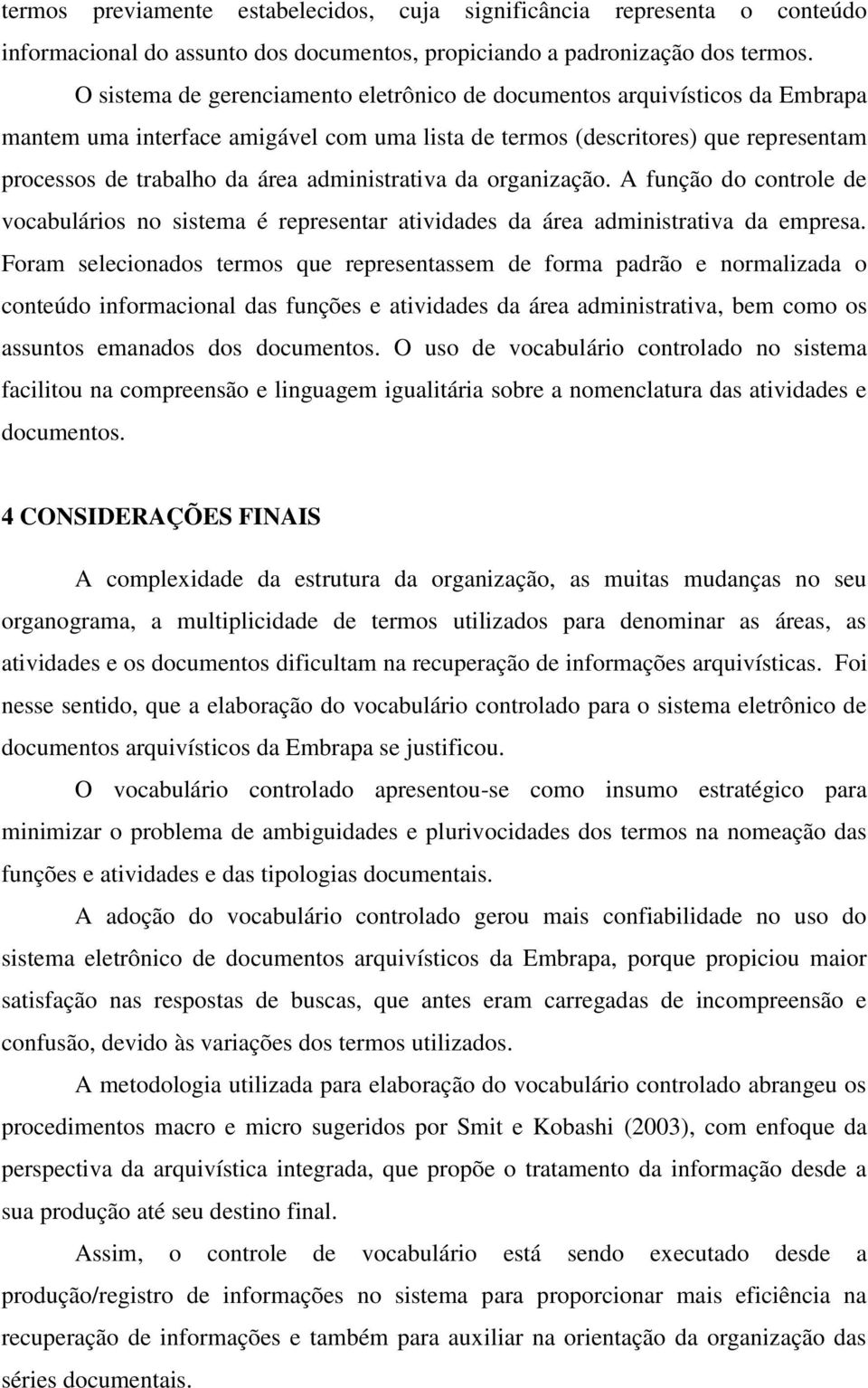 administrativa da organização. A função do controle de vocabulários no sistema é representar atividades da área administrativa da empresa.