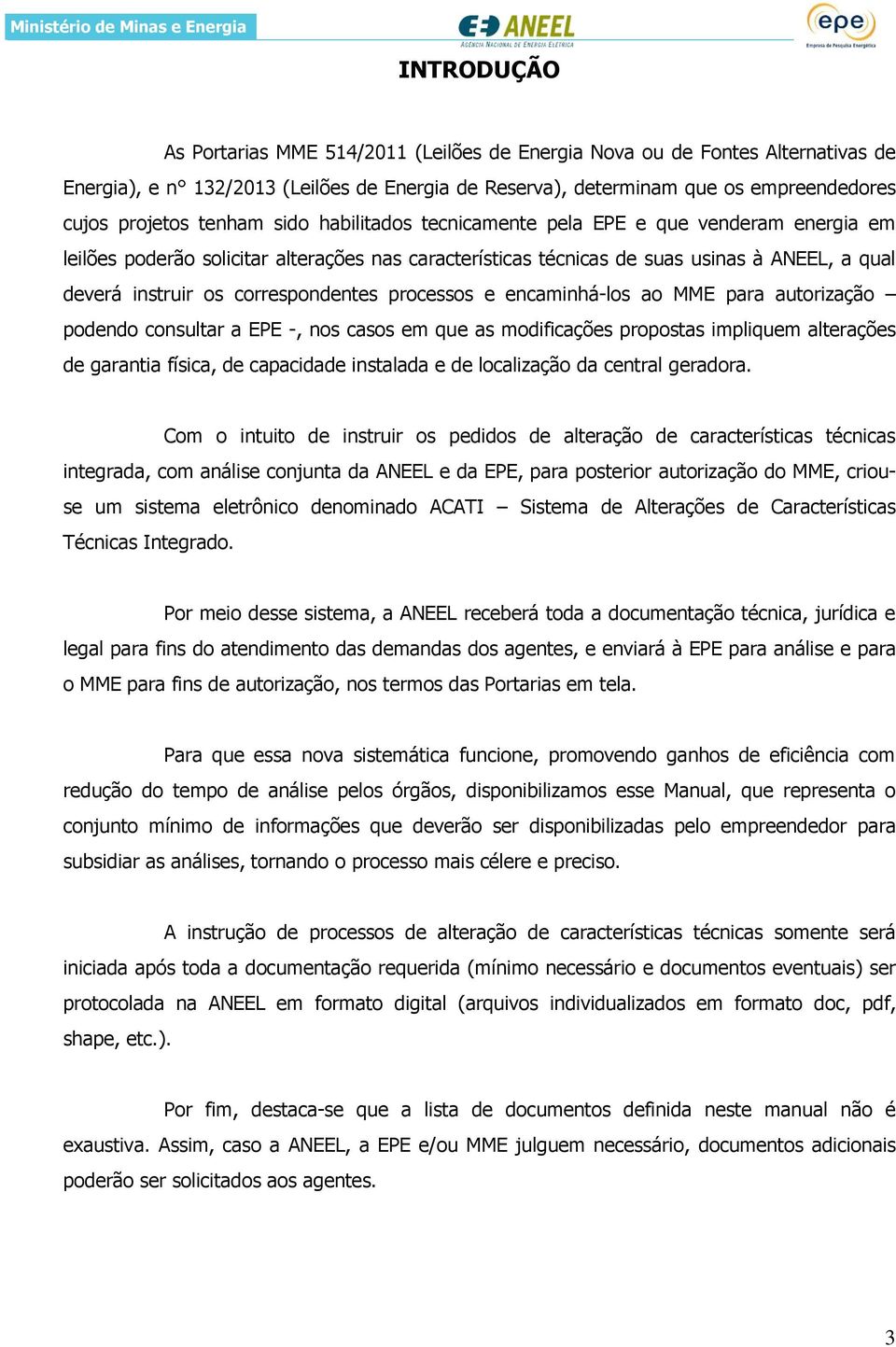 correspondentes processos e encaminhá-los ao MME para autorização podendo consultar a EPE -, nos casos em que as modificações propostas impliquem alterações de garantia física, de capacidade