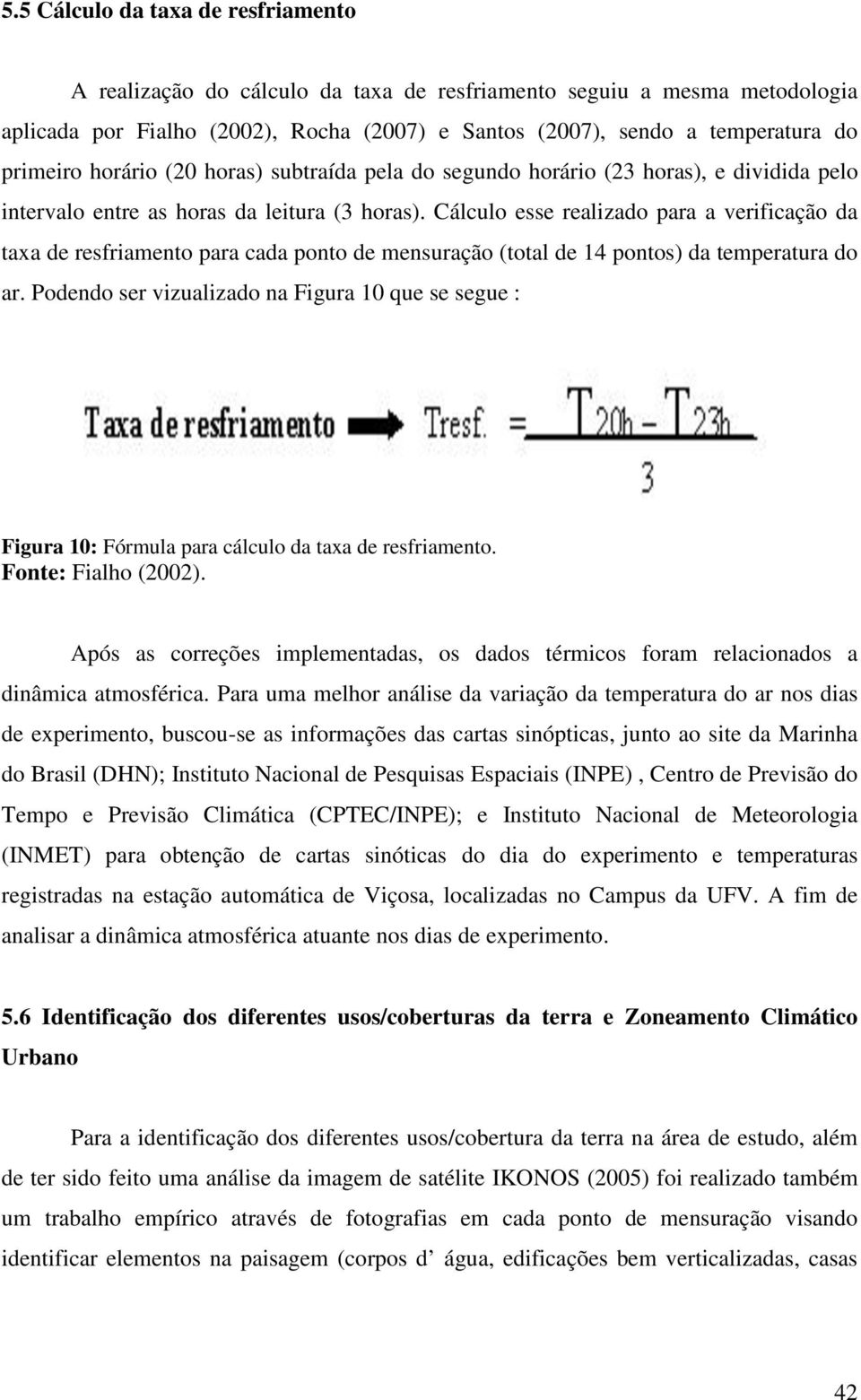 Cálculo esse realizado para a verificação da taxa de resfriamento para cada ponto de mensuração (total de 14 pontos) da temperatura do ar.