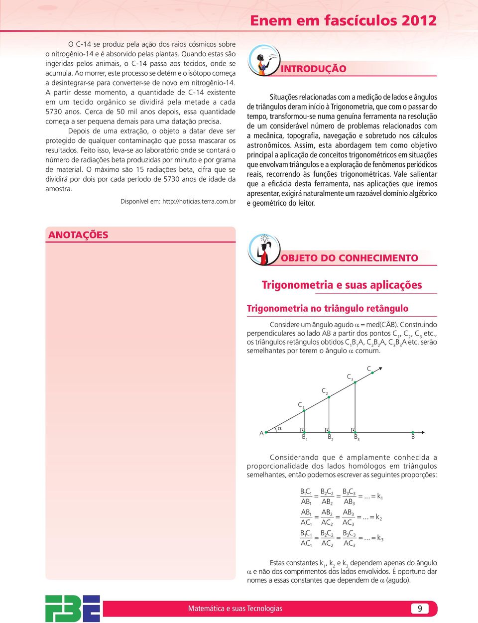 prtir desse momento, quntidde de -4 eistente em um tecido orgânico se dividirá pel metde cd 5730 nos. erc de 50 mil nos depois, ess quntidde começ ser pequen demis pr um dtção precis.