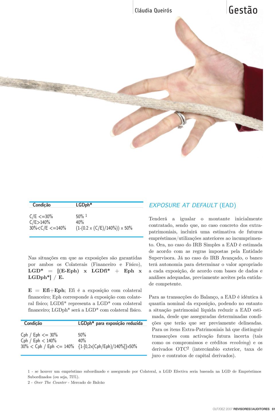 E = Efi+Eph; Efi é a exposição com colateral financeiro; Eph corresponde à exposição com colateral físico; LGDfi* representa a LGD* com colateral financeiro; LGDph* será a LGD* com colateral físico.