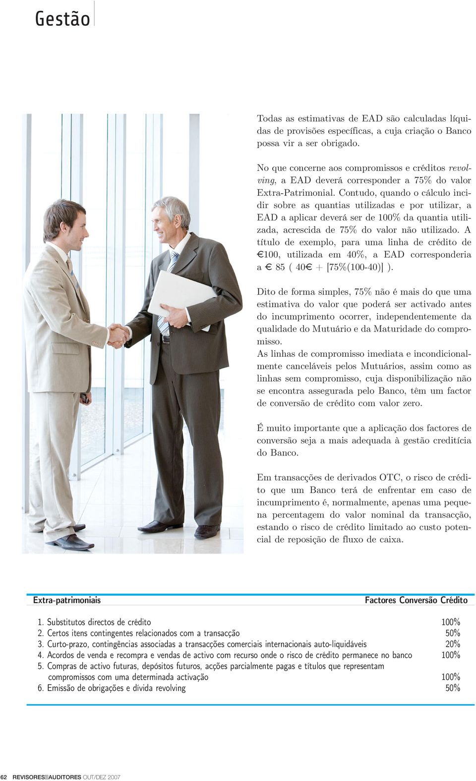 Contudo, quando o cálculo incidir sobre as quantias utilizadas e por utilizar, a EAD a aplicar deverá ser de 100% da quantia utilizada, acrescida de 75% do valor não utilizado.