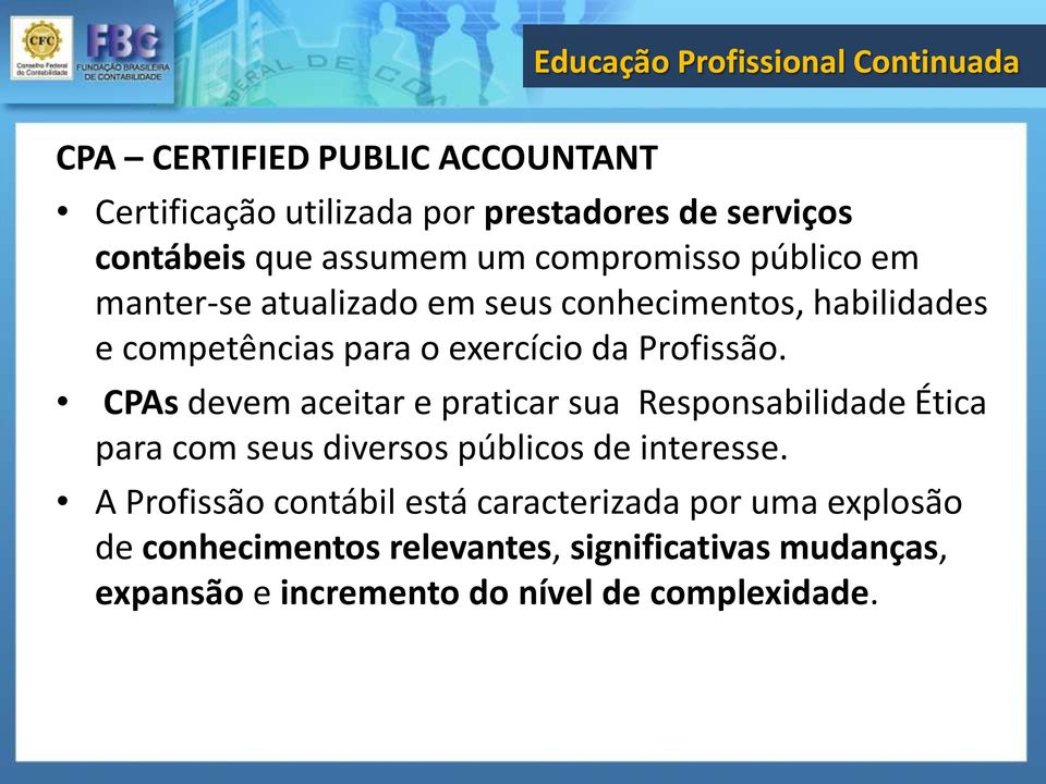 Profissão. CPAs devem aceitar e praticar sua Responsabilidade Ética para com seus diversos públicos de interesse.