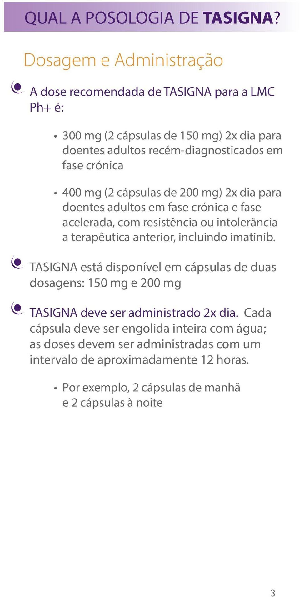 crónica 400 mg (2 cápsulas de 200 mg) 2x dia para doentes adultos em fase crónica e fase acelerada, com resistência ou intolerância a terapêutica anterior,