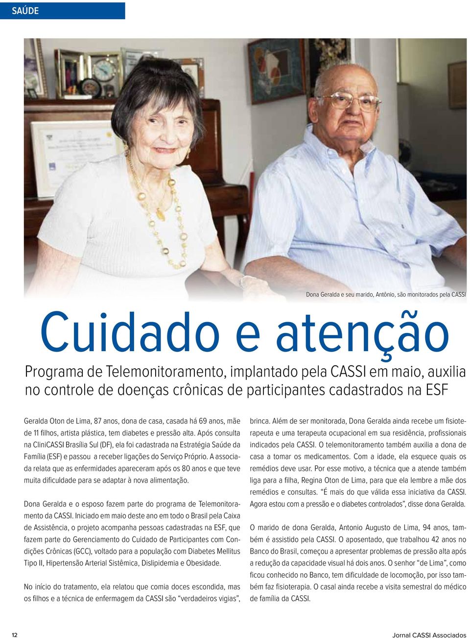 Após consulta na CliniCASSI Brasília Sul (DF), ela foi cadastrada na Estratégia Saúde da Família (ESF) e passou a receber ligações do Serviço Próprio.