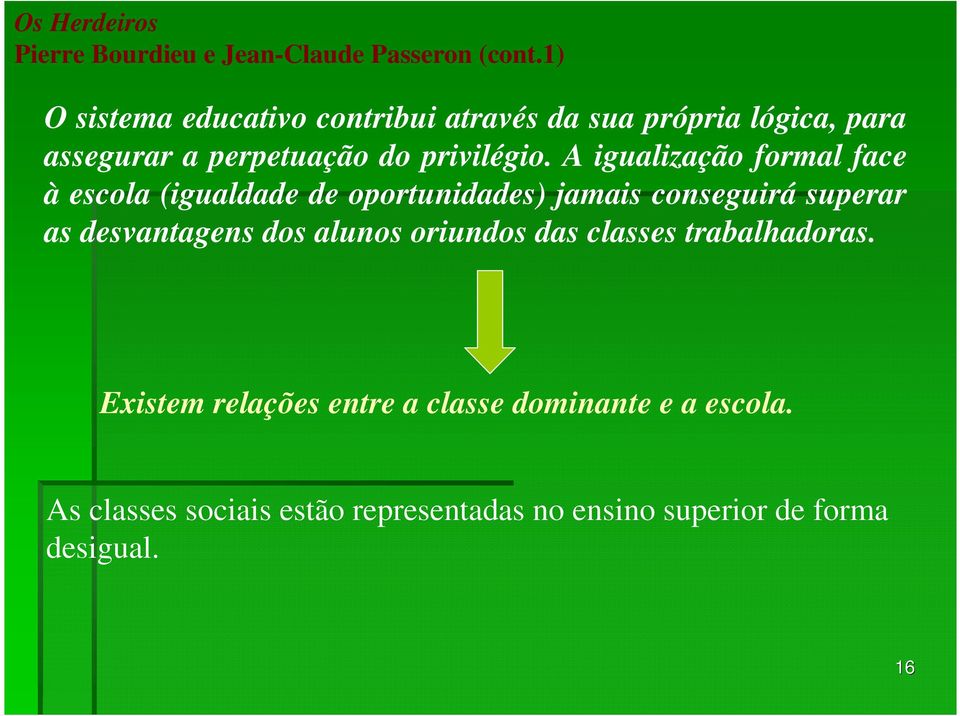 A igualização formal face à escola (igualdade de oportunidades) jamais conseguirá superar as desvantagens dos