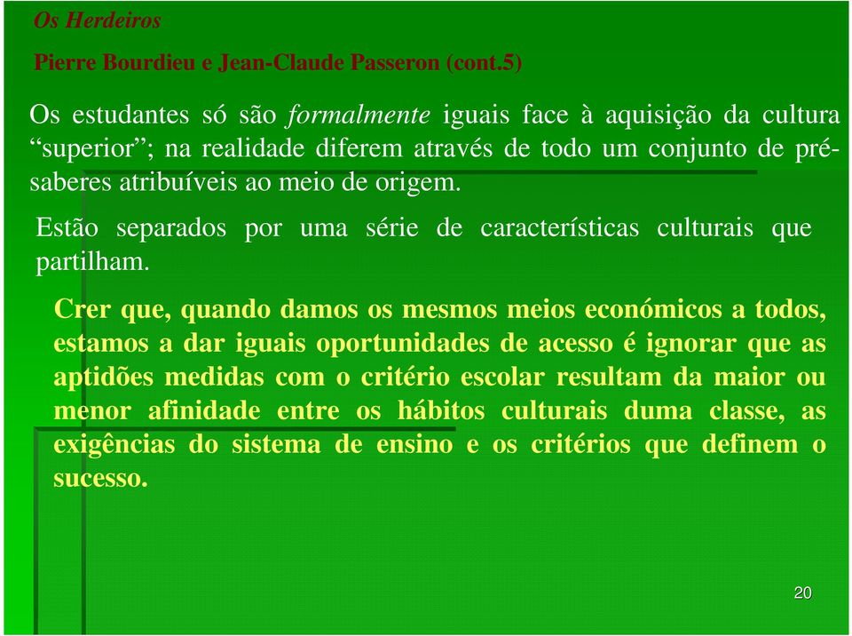 atribuíveis ao meio de origem. Estão separados por uma série de características culturais que partilham.