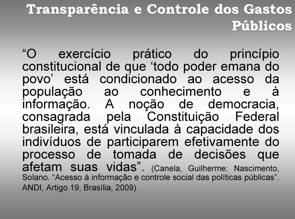 A noção de democracia, consagrada pela Constituição Federal brasileira, está vinculada à capacidade dos indivíduos de