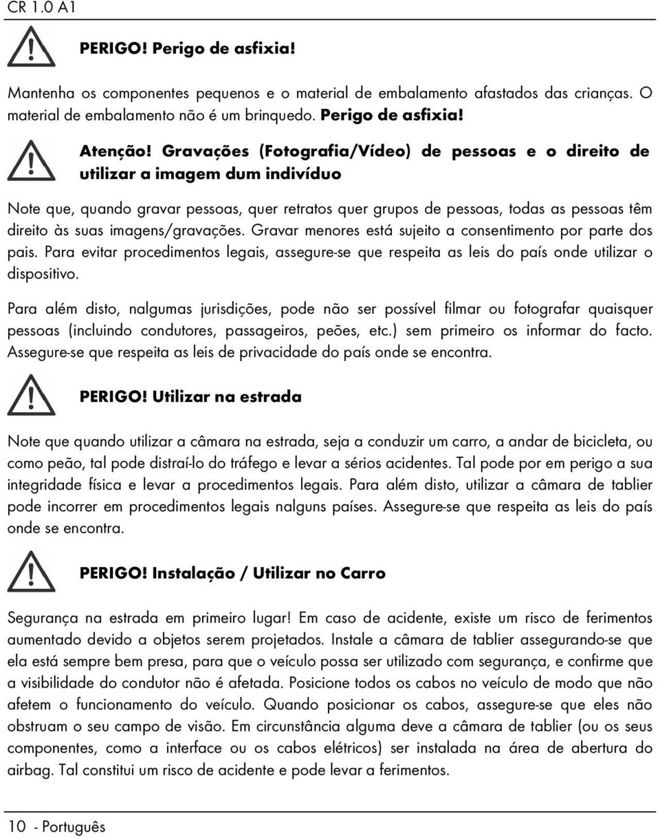 imagens/gravações. Gravar menores está sujeito a consentimento por parte dos pais. Para evitar procedimentos legais, assegure-se que respeita as leis do país onde utilizar o dispositivo.