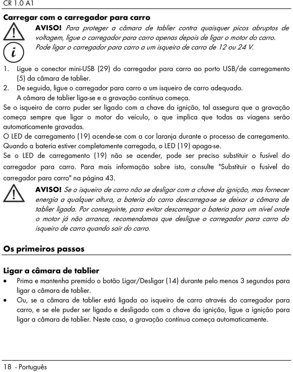 A câmara de tablier liga-se e a gravação contínua começa.