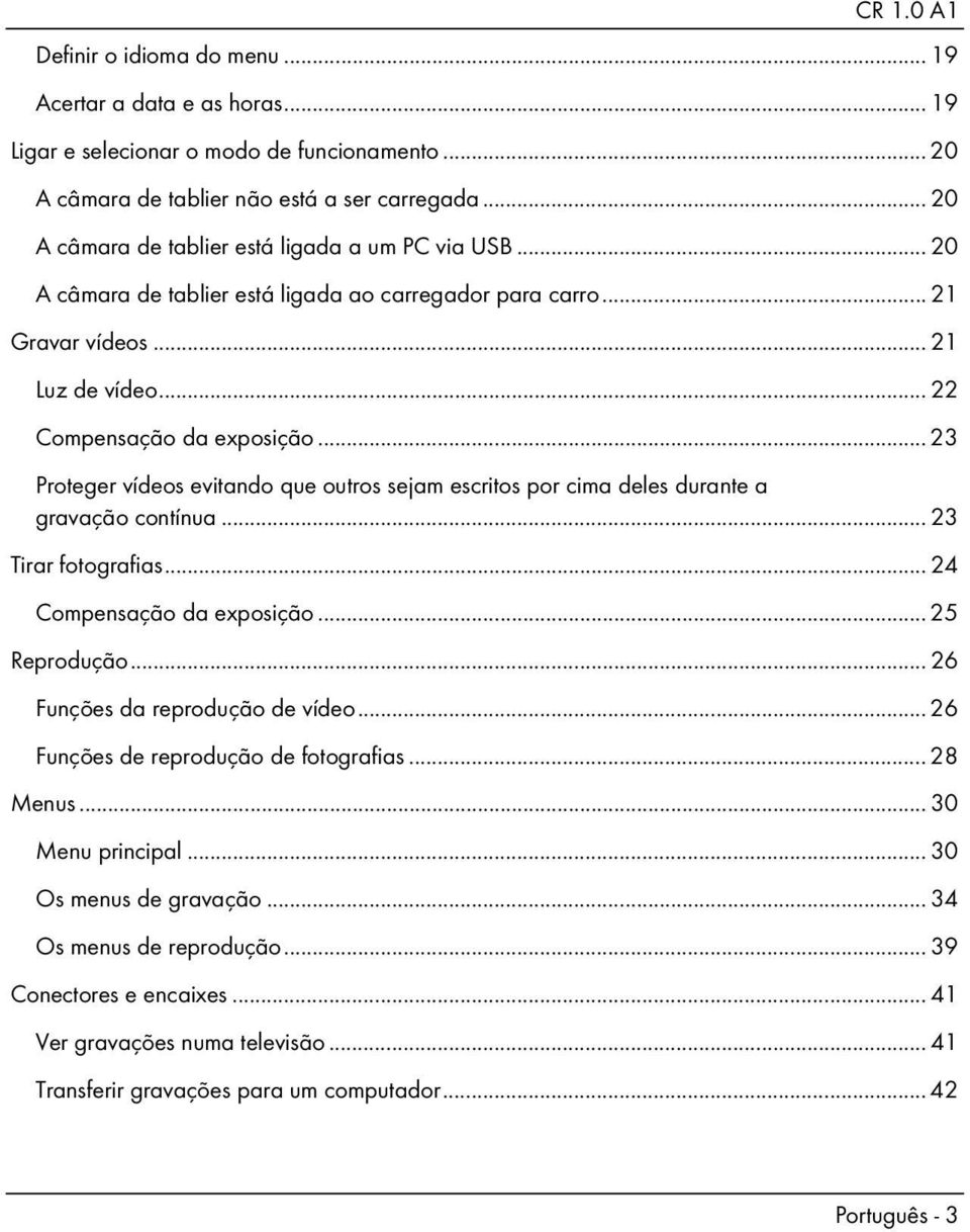 .. 23 Proteger vídeos evitando que outros sejam escritos por cima deles durante a gravação contínua... 23 Tirar fotografias... 24 Compensação da exposição... 25 Reprodução.