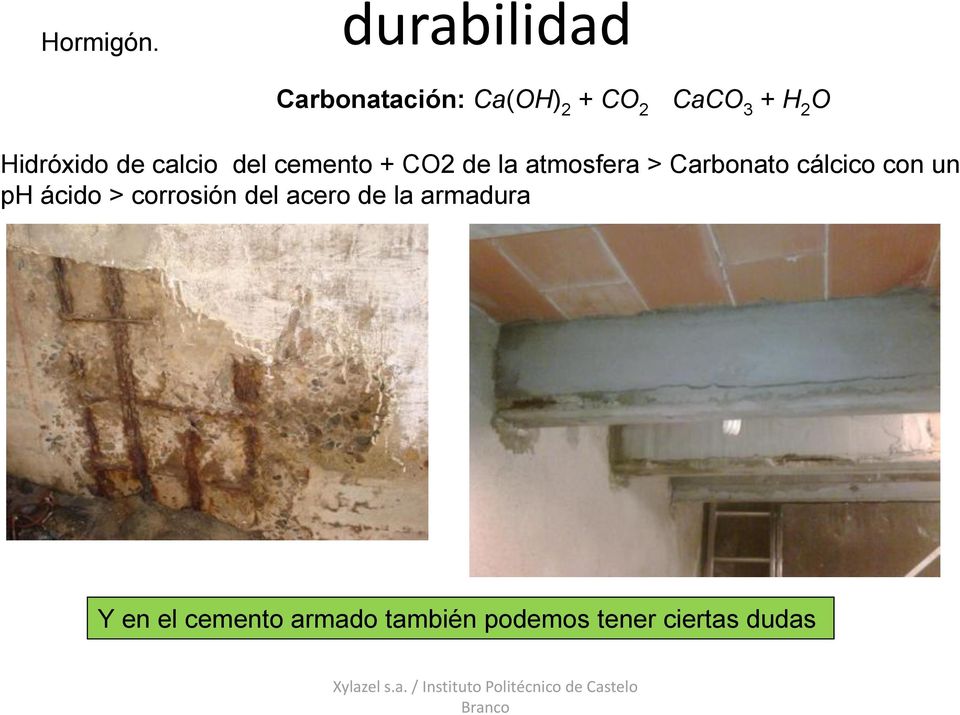 Hidróxido de calcio del cemento + CO2 de la atmosfera >