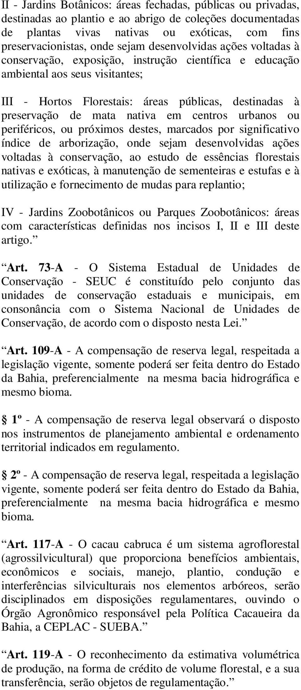 em centros urbanos ou periféricos, ou próximos destes, marcados por significativo índice de arborização, onde sejam desenvolvidas ações voltadas à conservação, ao estudo de essências florestais