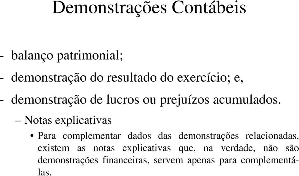 Notas explicativas Para complementar dados das demonstrações relacionadas, existem