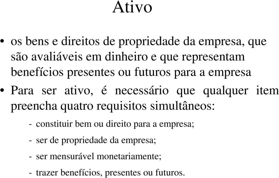 qualquer item preencha quatro requisitos simultâneos: - constituir bem ou direito para a