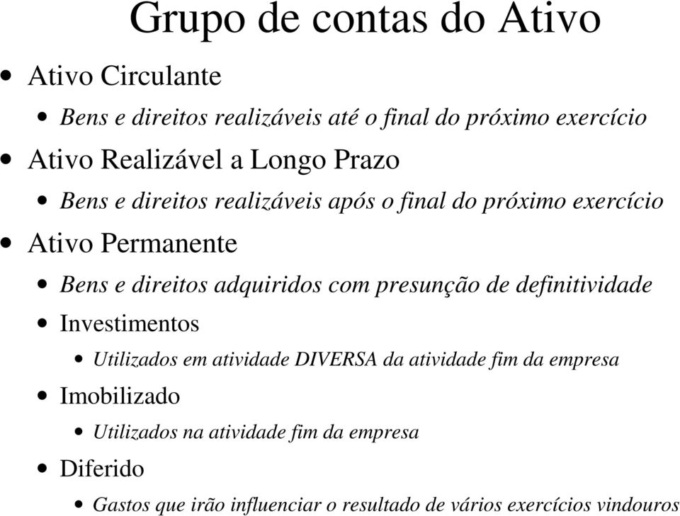 direitos adquiridos com presunção de definitividade Investimentos Utilizados em atividade DIVERSA da atividade fim da