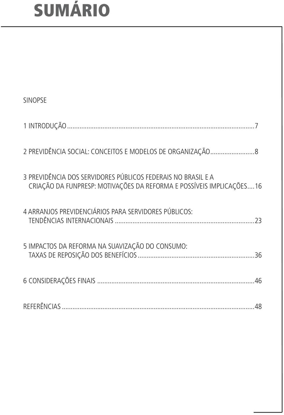 POSSÍVEIS IMPLICAÇÕES...16 4 ARRANJOS PREVIDENCIÁRIOS PARA SERVIDORES PÚBLICOS: TENDÊNCIAS INTERNACIONAIS.