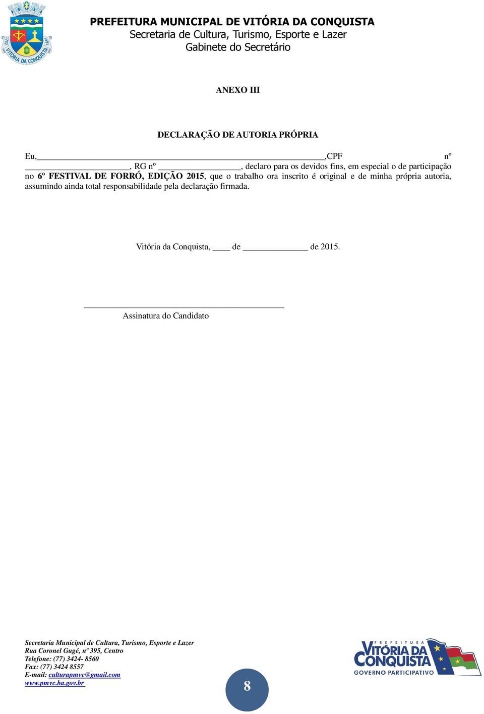 trabalho ora inscrito é original e de minha própria autoria, assumindo ainda total