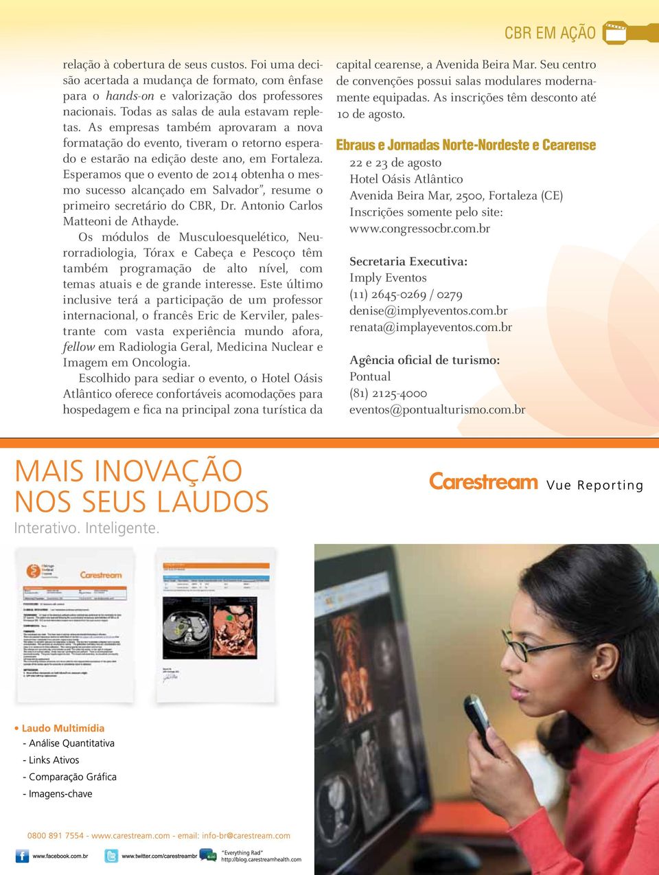 Esperamos que o evento de 2014 obtenha o mesmo sucesso alcançado em Salvador, resume o primeiro secretário do CBR, Dr. Antonio Carlos Matteoni de Athayde.