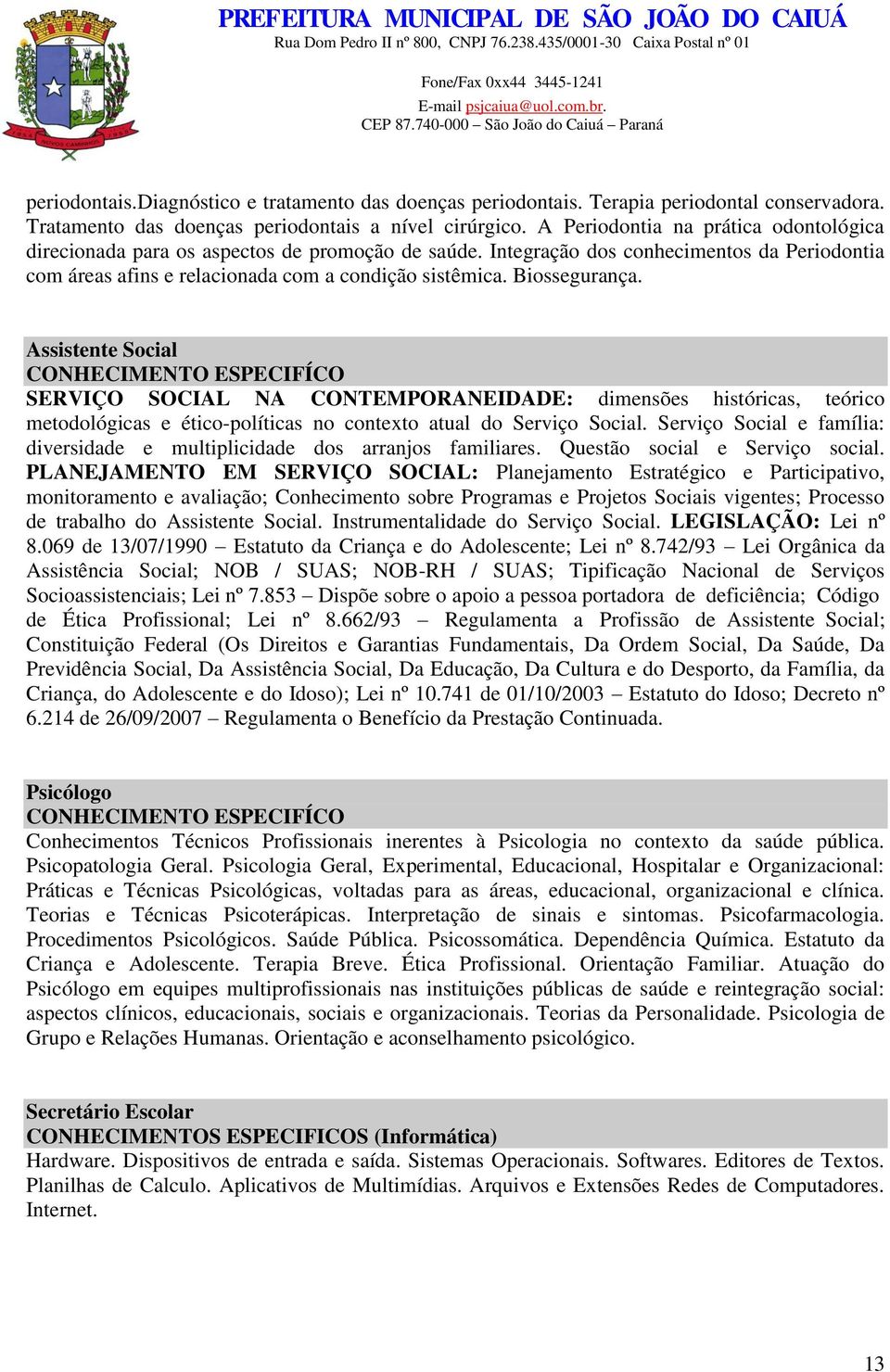 Biossegurança. Assistente Social CONHECIMENTO ESPECIFÍCO SERVIÇO SOCIAL NA CONTEMPORANEIDADE: dimensões históricas, teórico metodológicas e ético-políticas no contexto atual do Serviço Social.