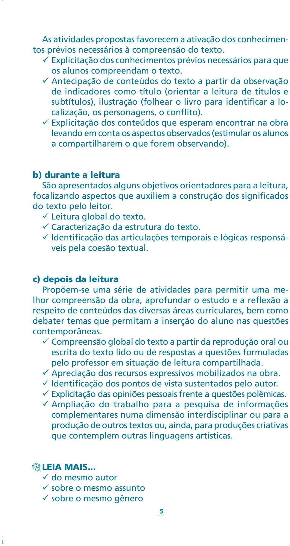 personagens, o conflito). ü Explicitação dos conteúdos que esperam encontrar na obra levando em conta os aspectos observados (estimular os alunos a compartilharem o que forem observando).