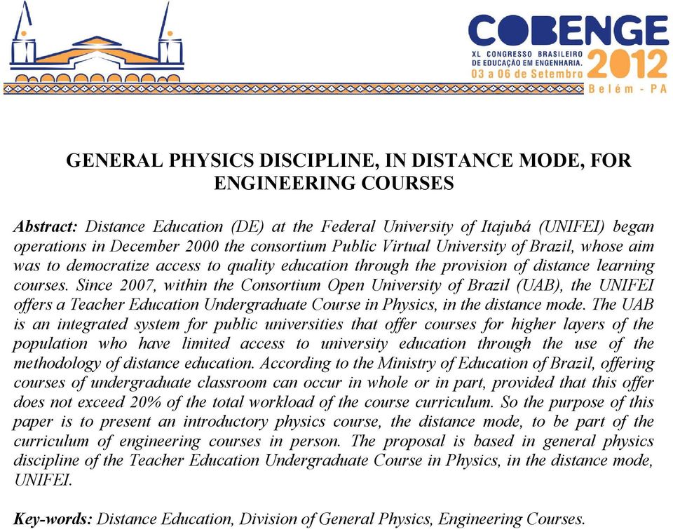 Since 2007, within the Consortium Open University of Brazil (UAB), the UNIFEI offers a Teacher Education Undergraduate Course in Physics, in the distance mode.