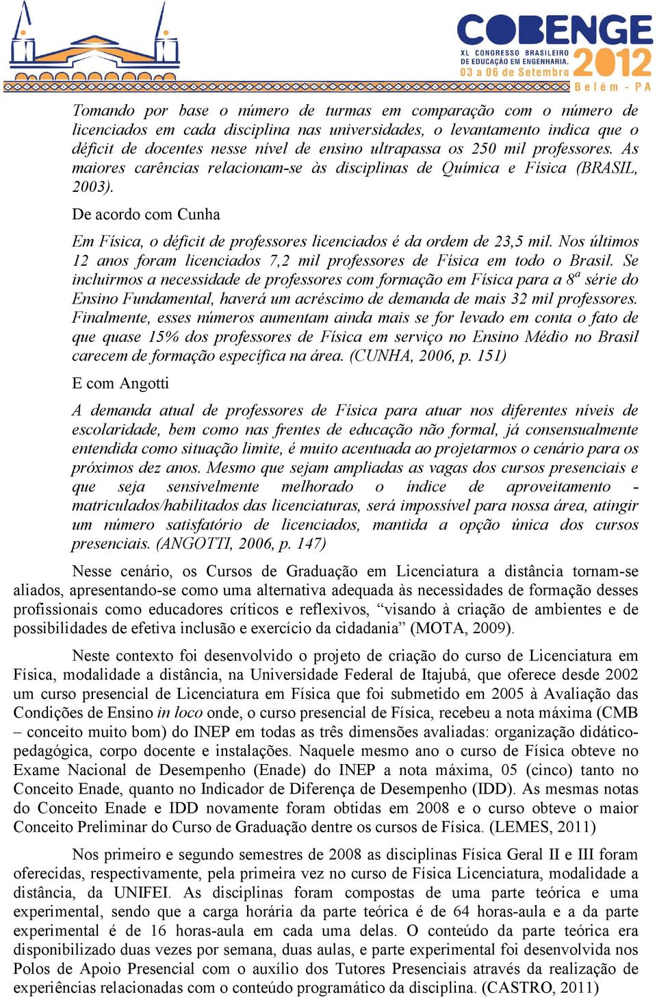 Nos últimos 12 anos foram licenciados 7,2 mil professores de Física em todo o Brasil.