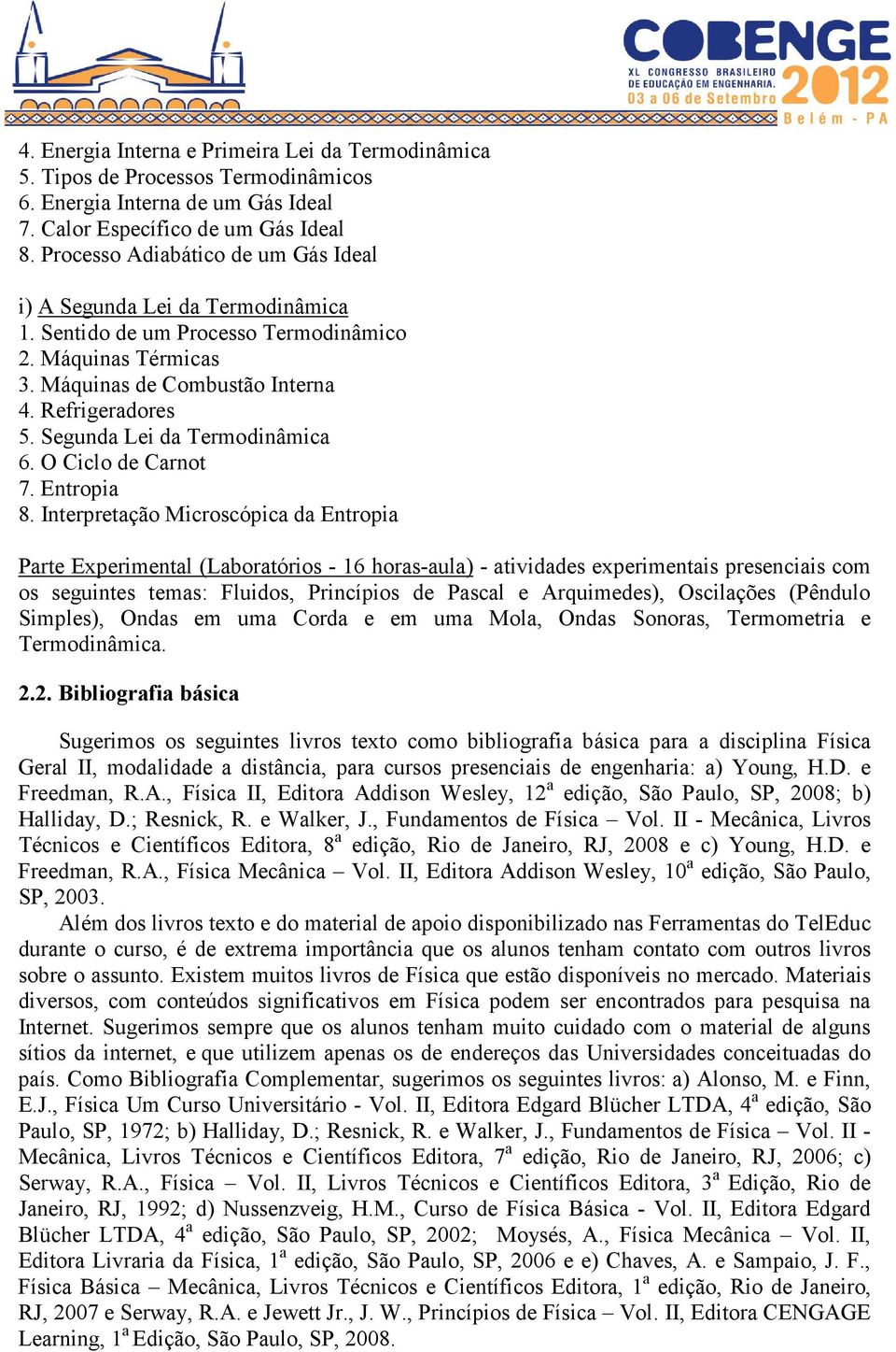 Segunda Lei da Termodinâmica 6. O Ciclo de Carnot 7. Entropia 8.