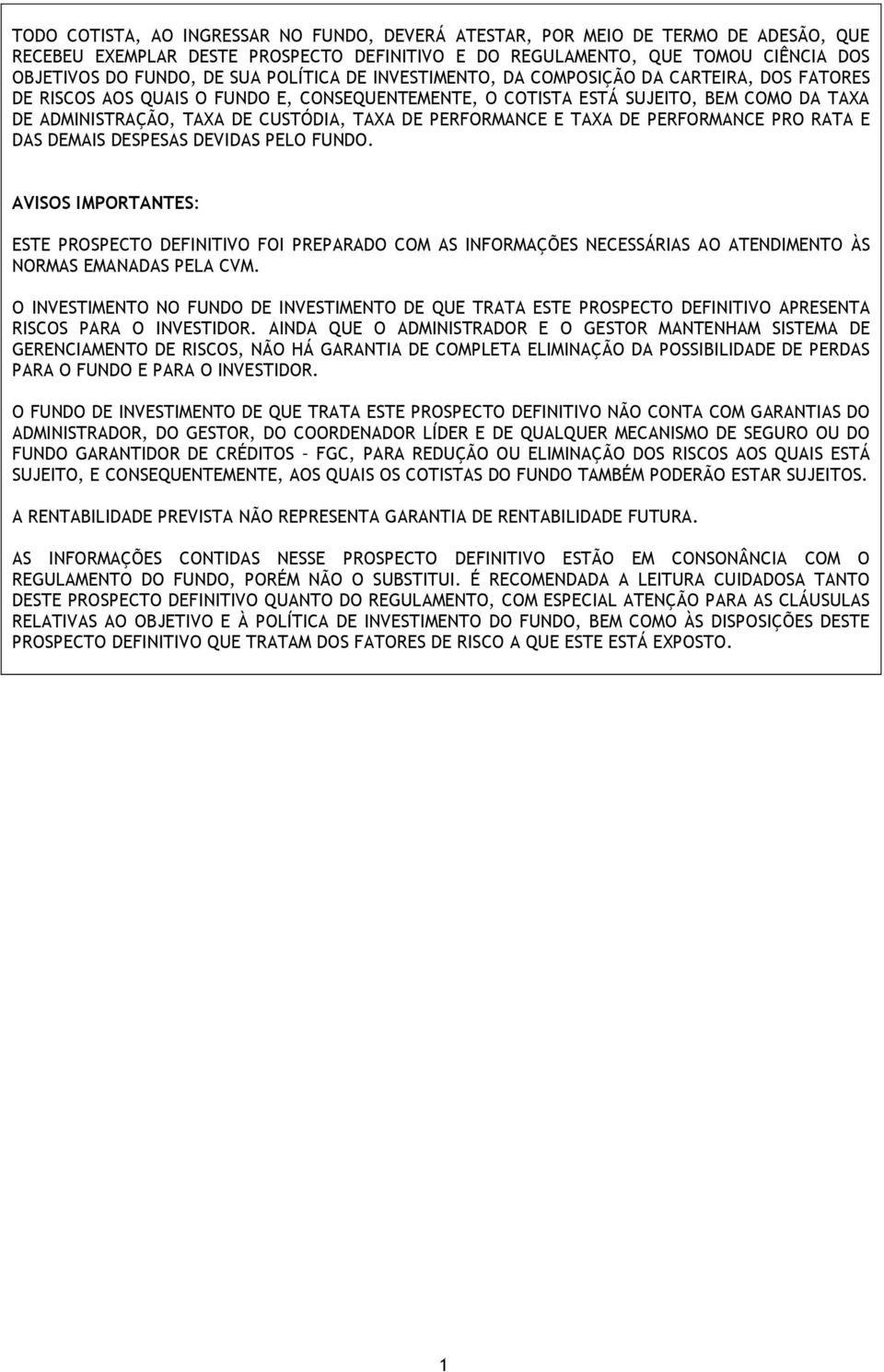 PERFORMANCE E TAXA DE PERFORMANCE PRO RATA E DAS DEMAIS DESPESAS DEVIDAS PELO FUNDO.