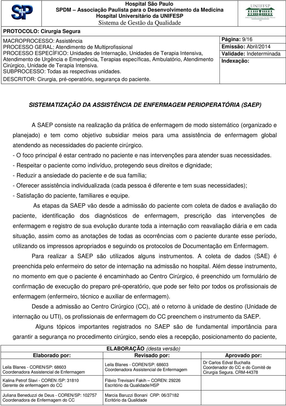 - O foco principal é estar centrado no paciente e nas intervenções para atender suas necessidades.