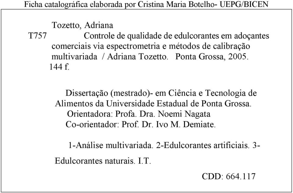 Dissertação (mestrado)- em Ciência e Tecnologia de Alimentos da Universidade Estadual de Ponta Grossa. Orientadora: Profa. Dra.