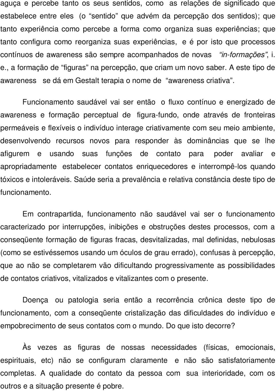 A este tipo de awareness se dá em Gestalt terapia o nome de awareness criativa.