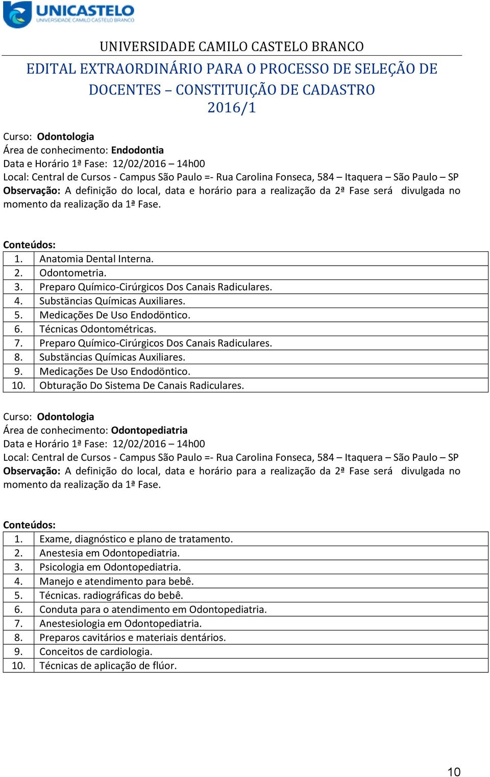 Preparo Químico-Cirúrgicos Dos Canais Radiculares. 8. Substäncias Químicas Auxiliares. 9. Medicações De Uso Endodöntico. 10. Obturação Do Sistema De Canais Radiculares.