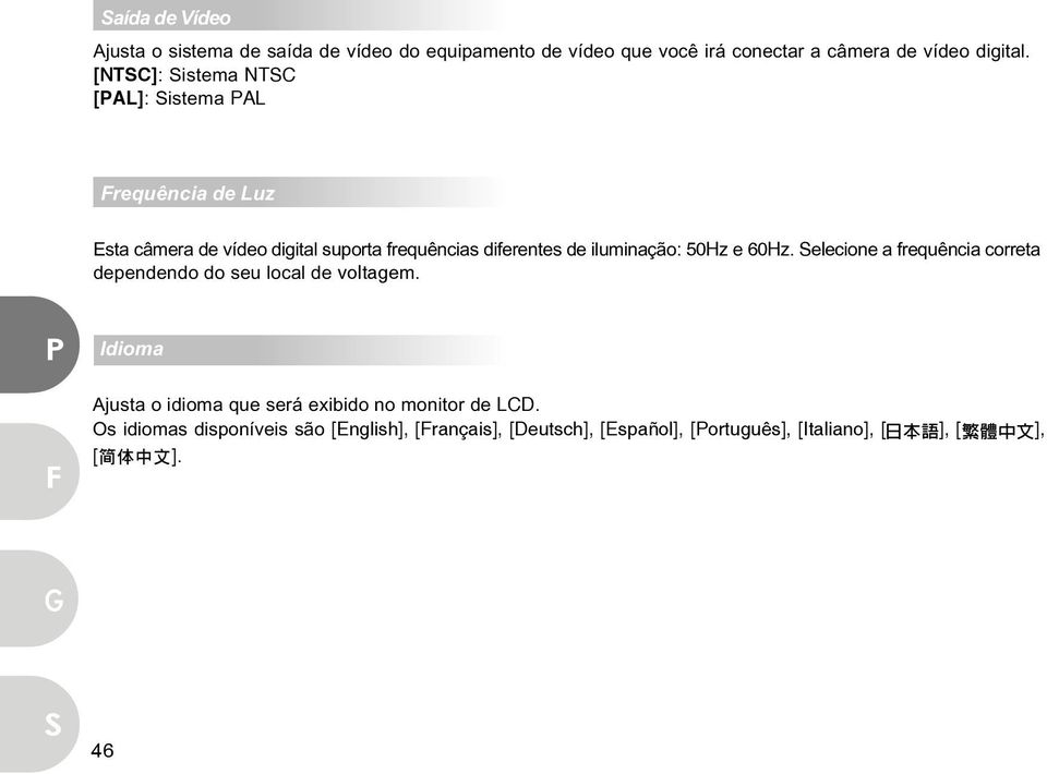 iluminação: 50Hz e 60Hz. elecione a frequência correta dependendo do seu local de voltagem.