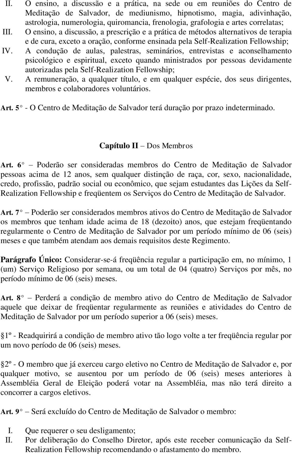 O ensino, a discussão, a prescrição e a prática de métodos alternativos de terapia e de cura, exceto a oração, conforme ensinada pela Self-Realization Fellowship; IV.