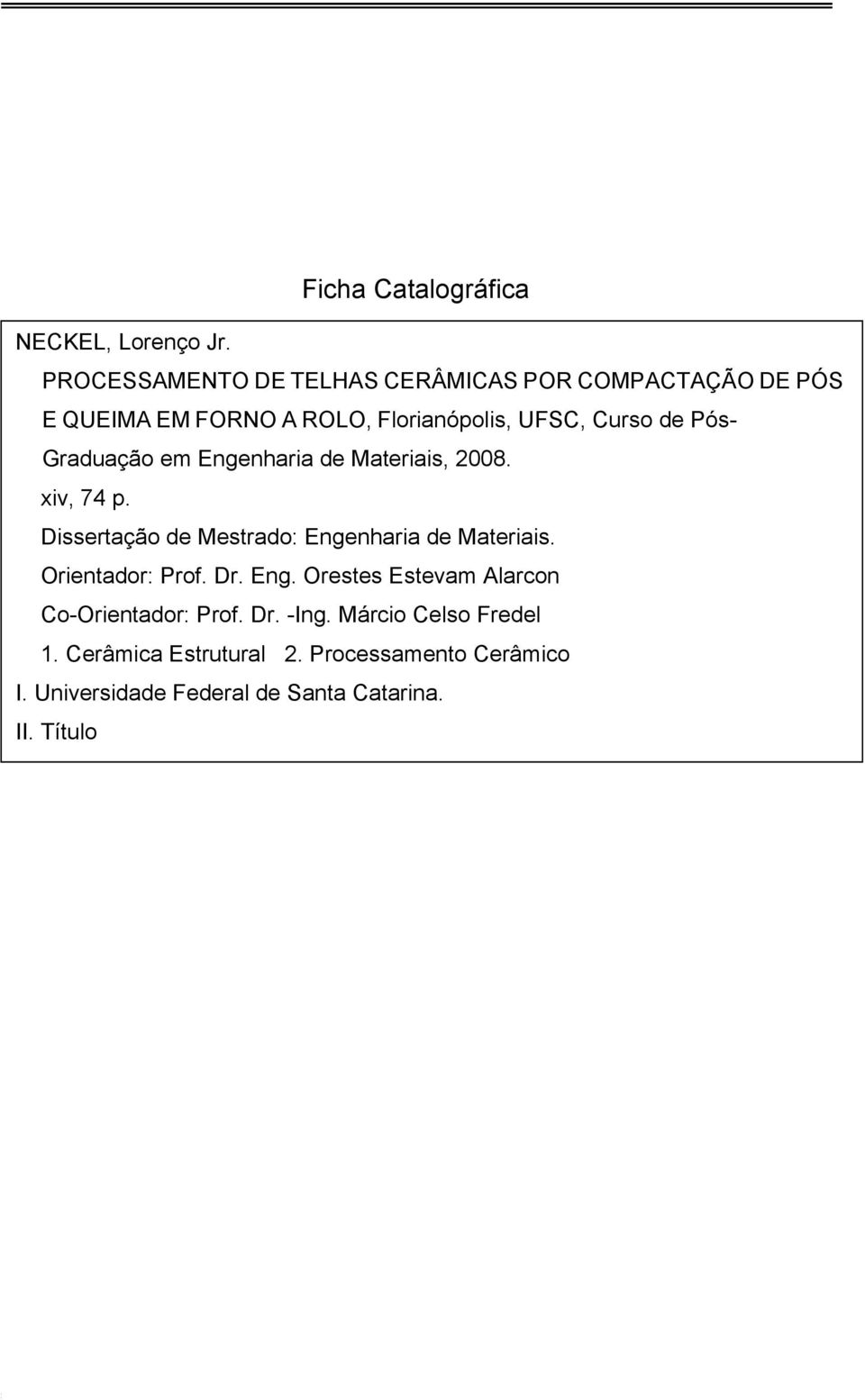Pós- Graduação em Engenharia de Materiais, 2008. xiv, 74 p. Dissertação de Mestrado: Engenharia de Materiais.