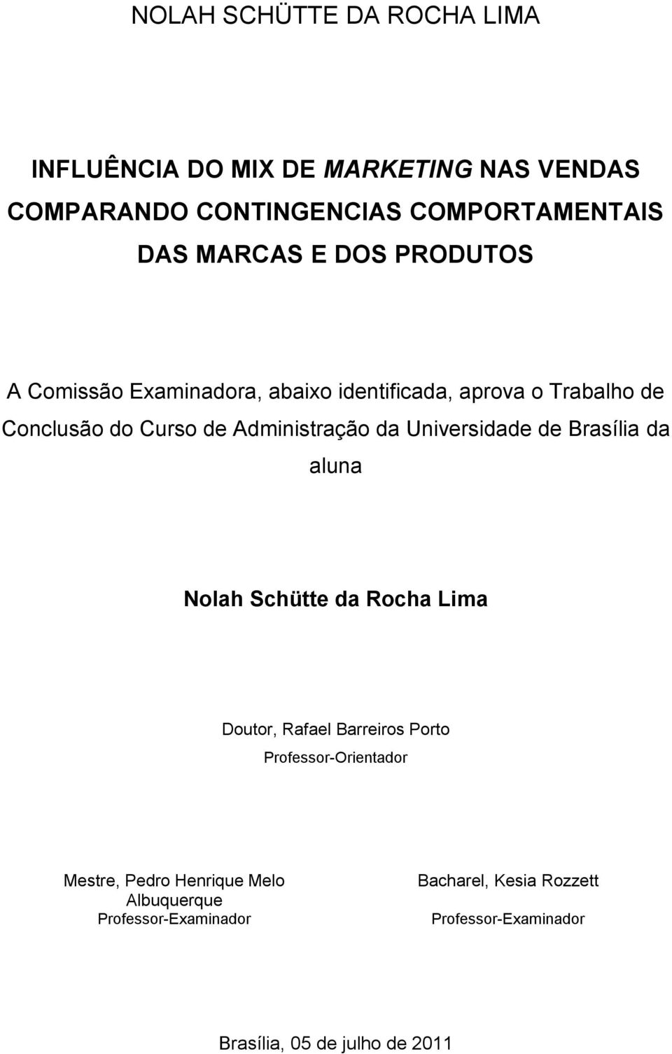 Universidade de Brasília da aluna Nolah Schütte da Rocha Lima Doutor, Rafael Barreiros Porto Professor-Orientador Mestre,