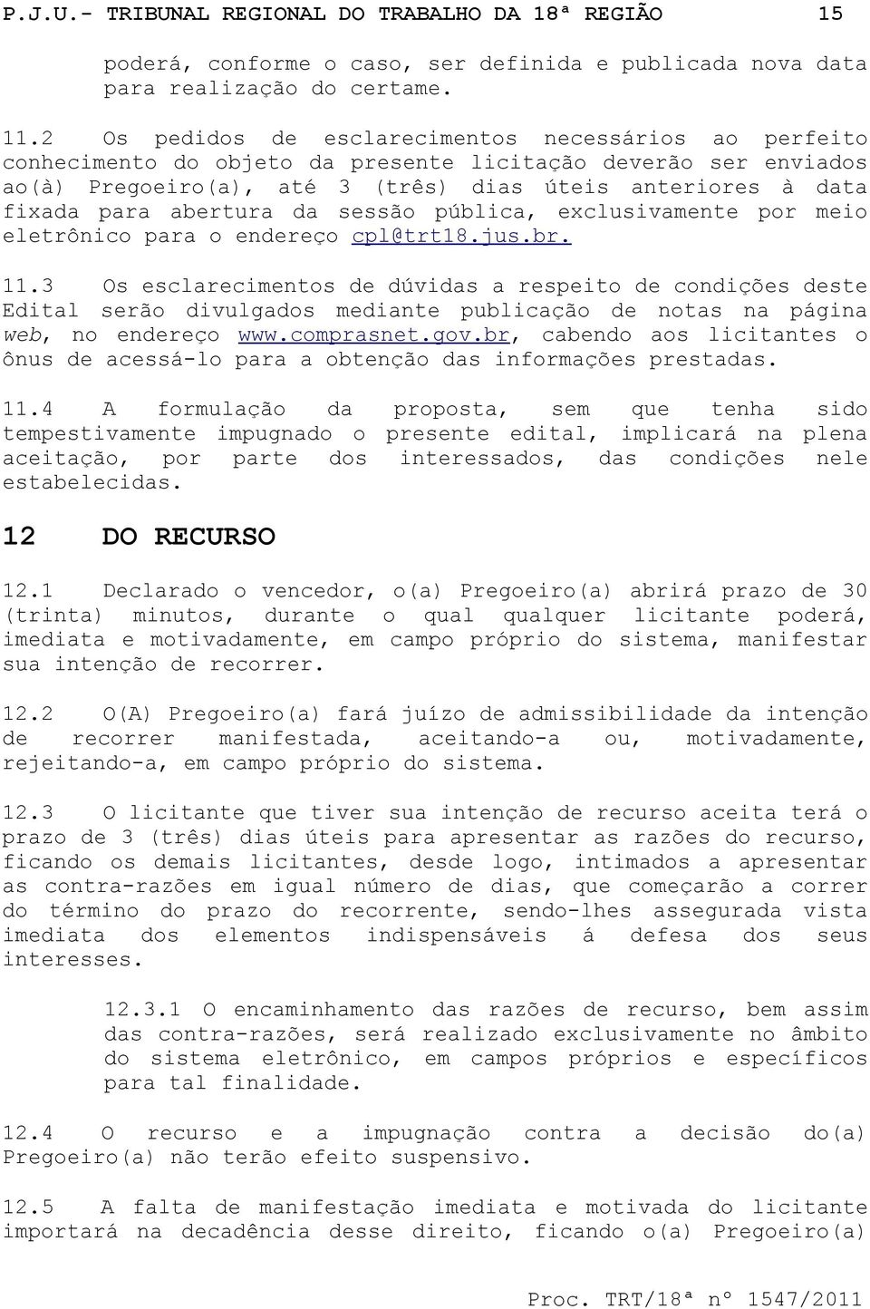 abertura da sessão pública, exclusivamente por meio eletrônico para o endereço cpl@trt18.jus.br. 11.