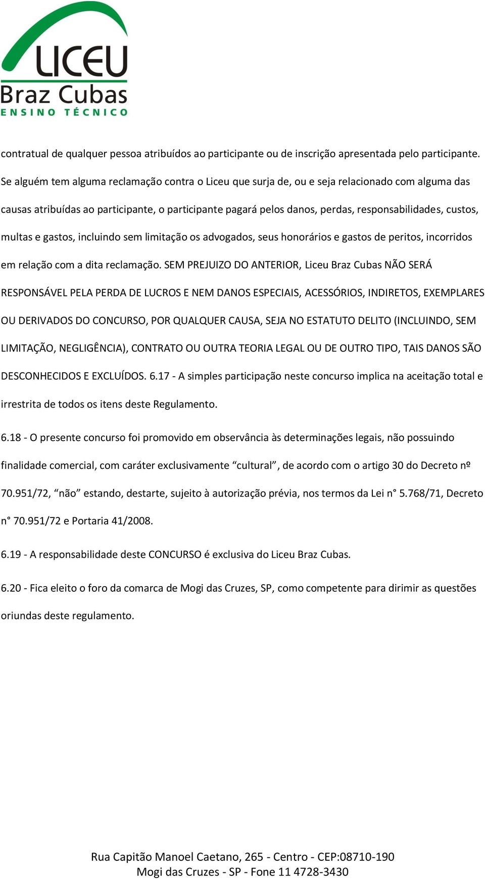 custos, multas e gastos, incluindo sem limitação os advogados, seus honorários e gastos de peritos, incorridos em relação com a dita reclamação.