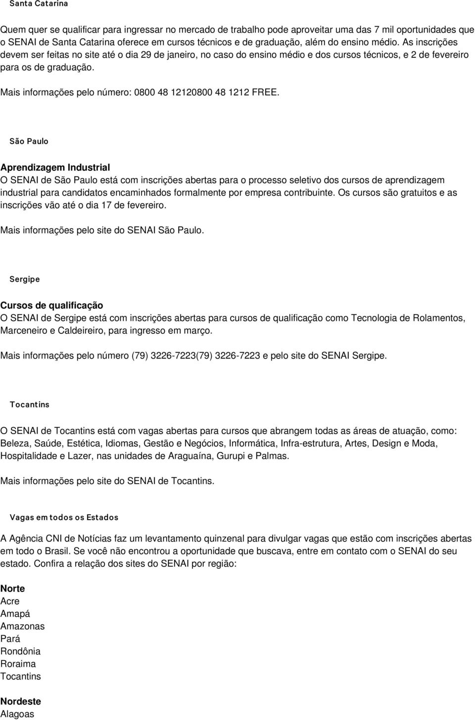 Mais informações pelo número: 0800 48 12120800 48 1212 FREE.